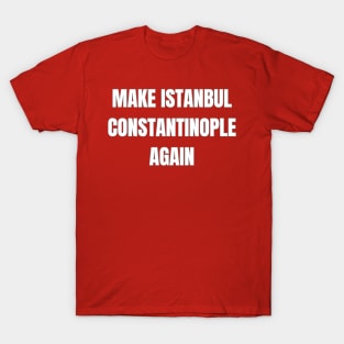 Make Istanbul Constantinople Again T-Shirt